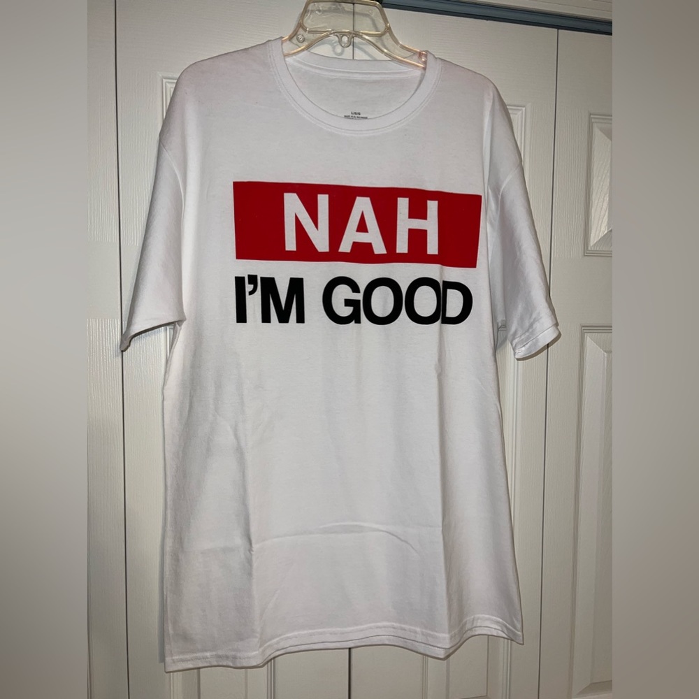 NWOT Nah I’m Good Tee Size Large